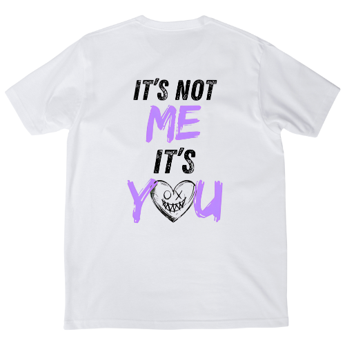 It's Not Me, It's You - REVERSED STITCH STREETWEAR Tee